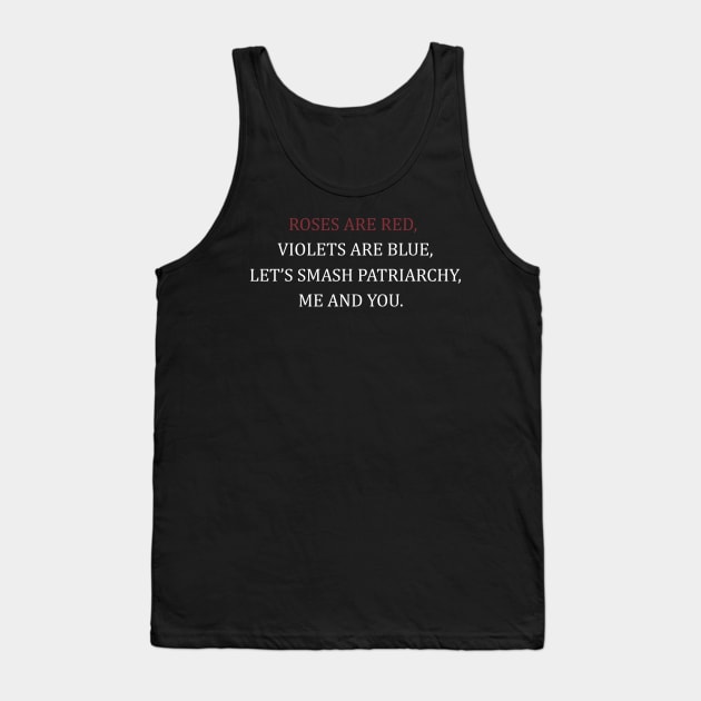 Roses are red violets are blue let's smash the patriarchy me and you Tank Top by TheAwesome